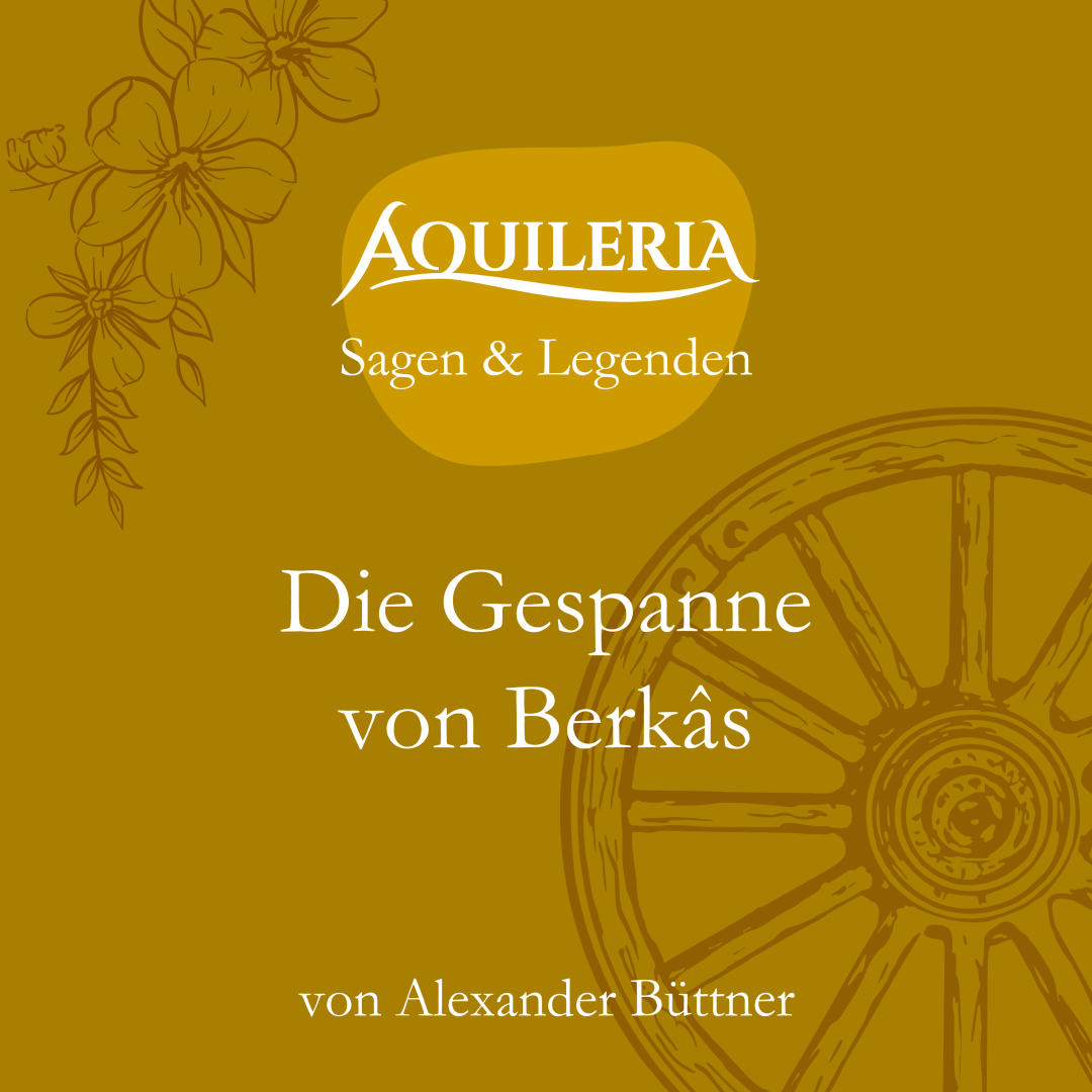 Die Kurzgeschichte "Die Gespanne von Berkâs" aus der Reihe "AQUILERIA · Sagen & Legenden" ist als Lesungsabenteuer erschienen.