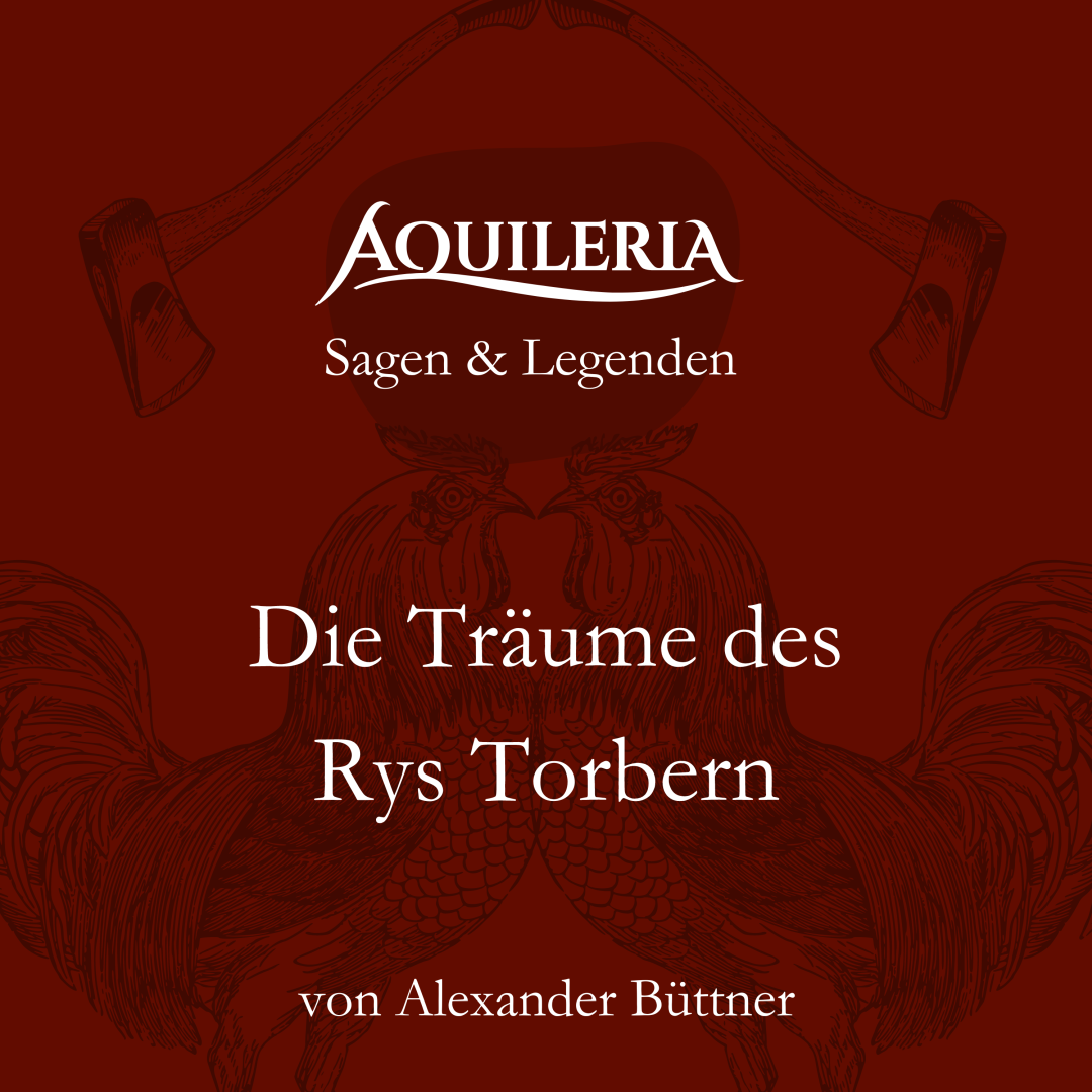 Die Kurzgeschichte "Die Träume des Rys Torbern" aus der Reihe "AQUILERIA · Sagen & Legenden" ist als Lesungsabenteuer erschienen.